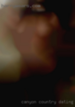Canyon Country dating pussy