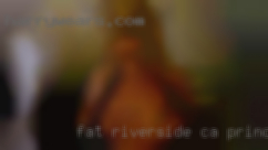 fat Riverside CA princess swingers